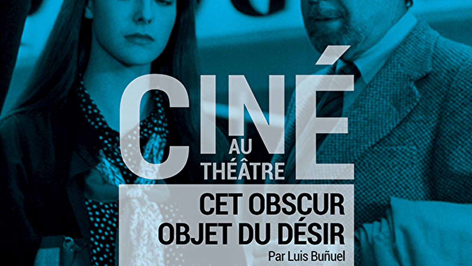 CINÉ AU THÉÂTRE : Cet obscur objet du désir